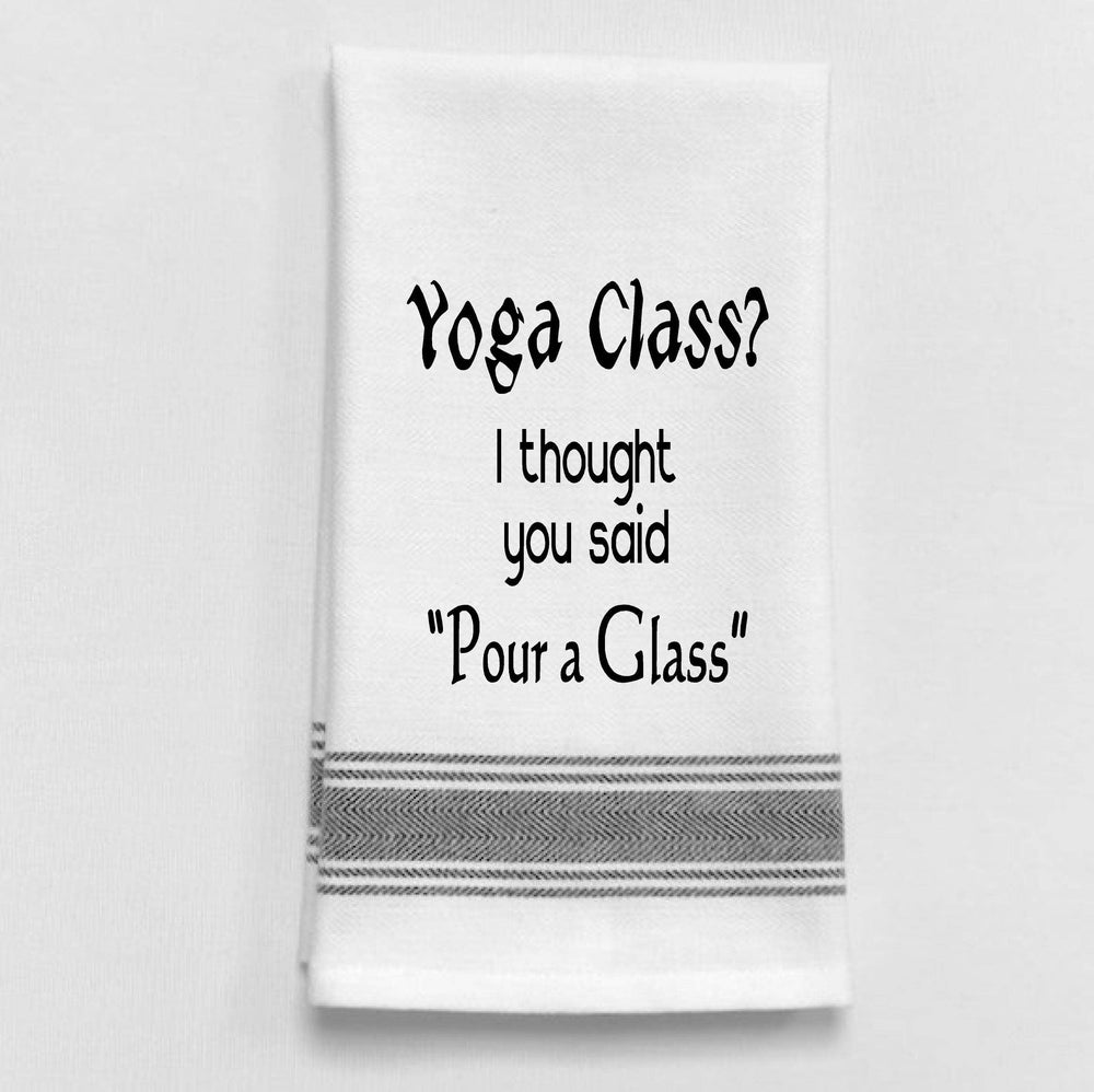 Yoga Class? I thought you said pour a glass. - Premium Kitchen Towel from Wild Hare Designs - Just $9.95! Shop now at Pat's Monograms