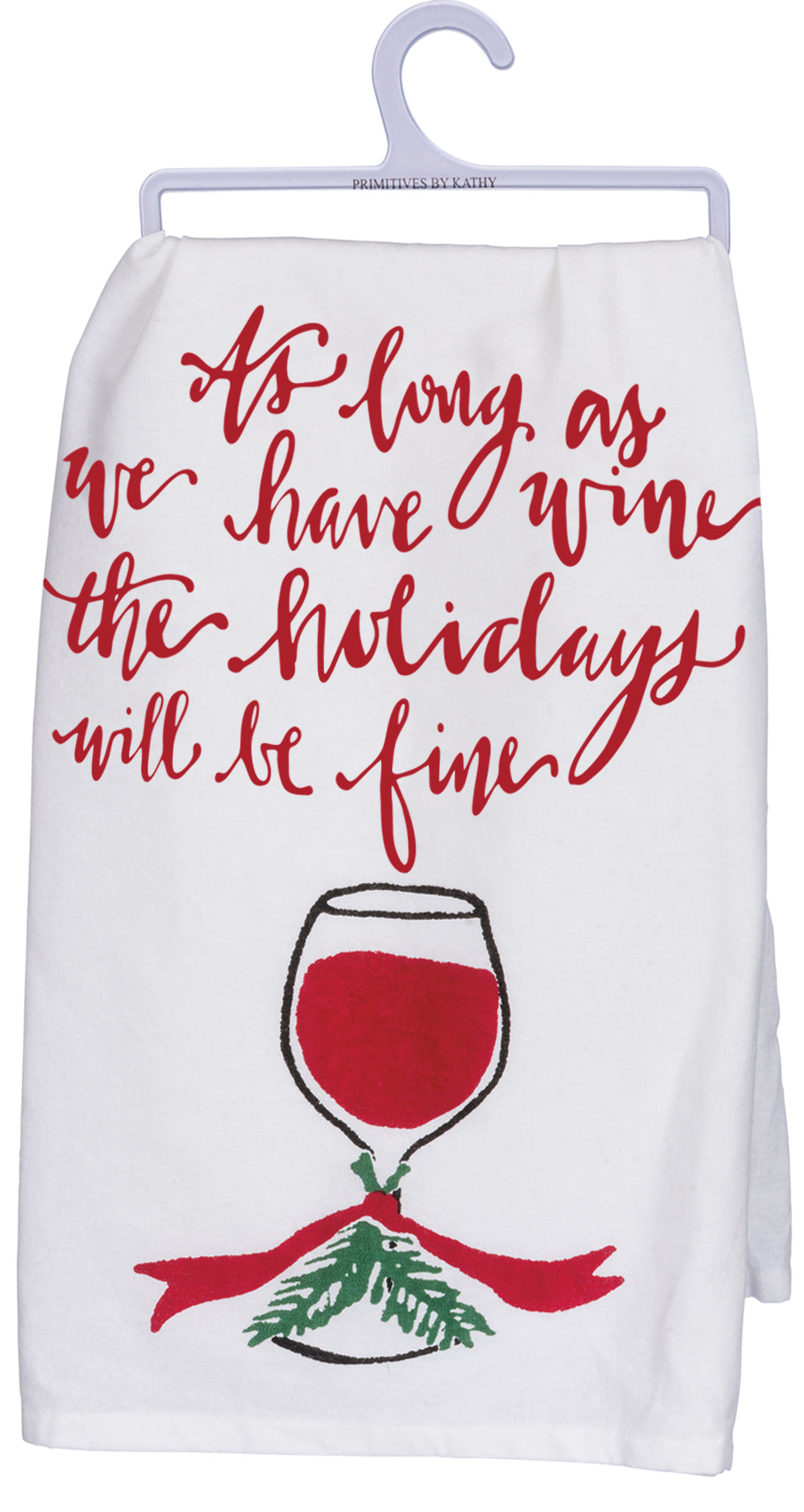 Kitchen Towel - Wine The Holidays Will Be Fine - Premium Kitchen Towel from Primitives by Kathy - Just $8.95! Shop now at Pat's Monograms