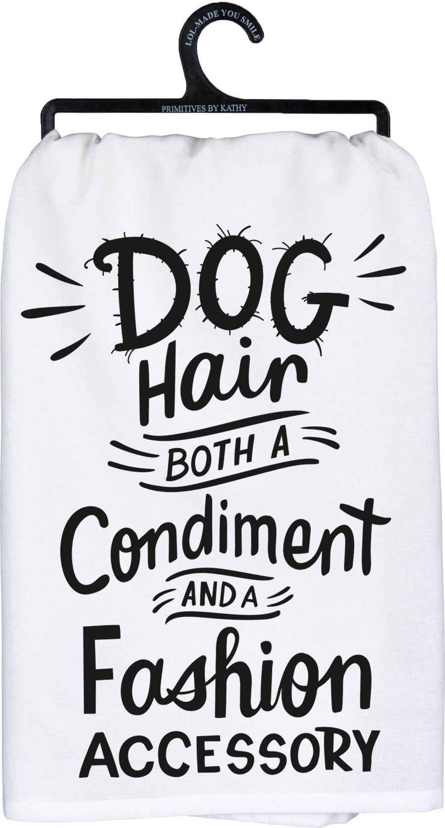 Dog Hair A Condiment And Fashion Kitchen Towel - Premium Kitchen Towel from Primitives by Kathy - Just $9.95! Shop now at Pat's Monograms