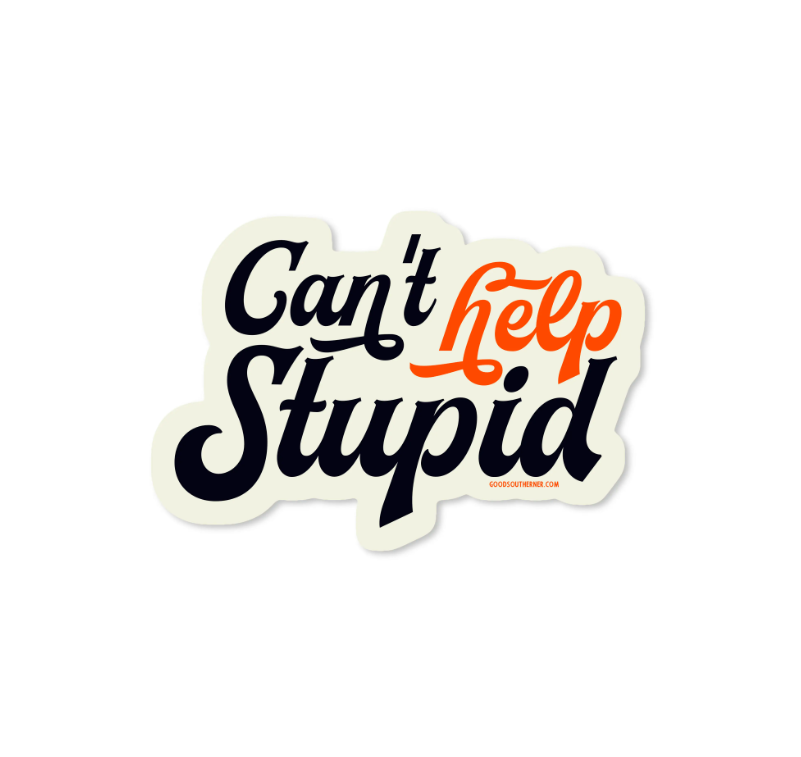 Can't Help Stupid - Sticker - Premium Decorative Stickers from Good Southerner - Just $4.0! Shop now at Pat's Monograms