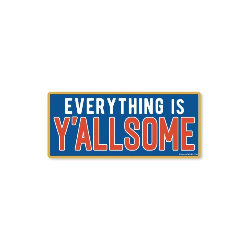 Everything is Y'allsome - Sticker - Premium Decorative Stickers from Good Southerner - Just $4.0! Shop now at Pat's Monograms