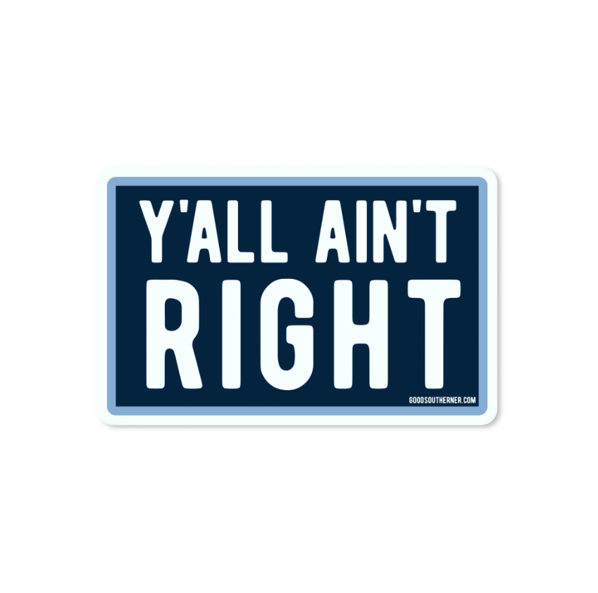 Y'all Ain't Right - Sticker - Premium Decorative Stickers from Good Southerner - Just $4.0! Shop now at Pat's Monograms