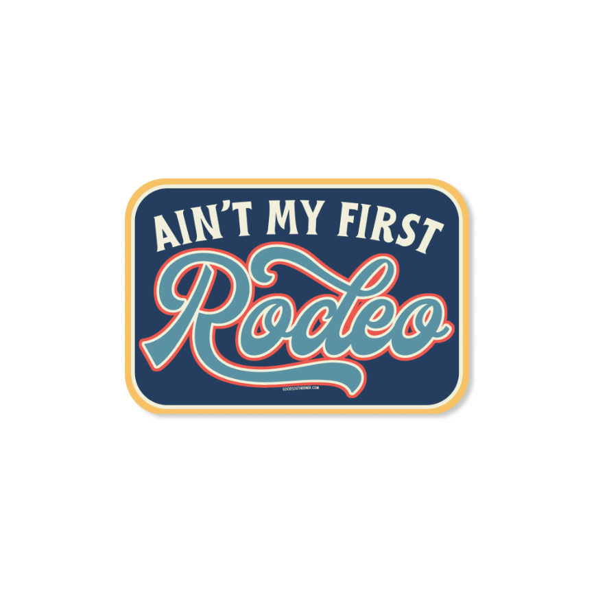 Ain't My First Rodeo - Sticker - Premium Decorative Stickers from Good Southerner - Just $4.0! Shop now at Pat's Monograms