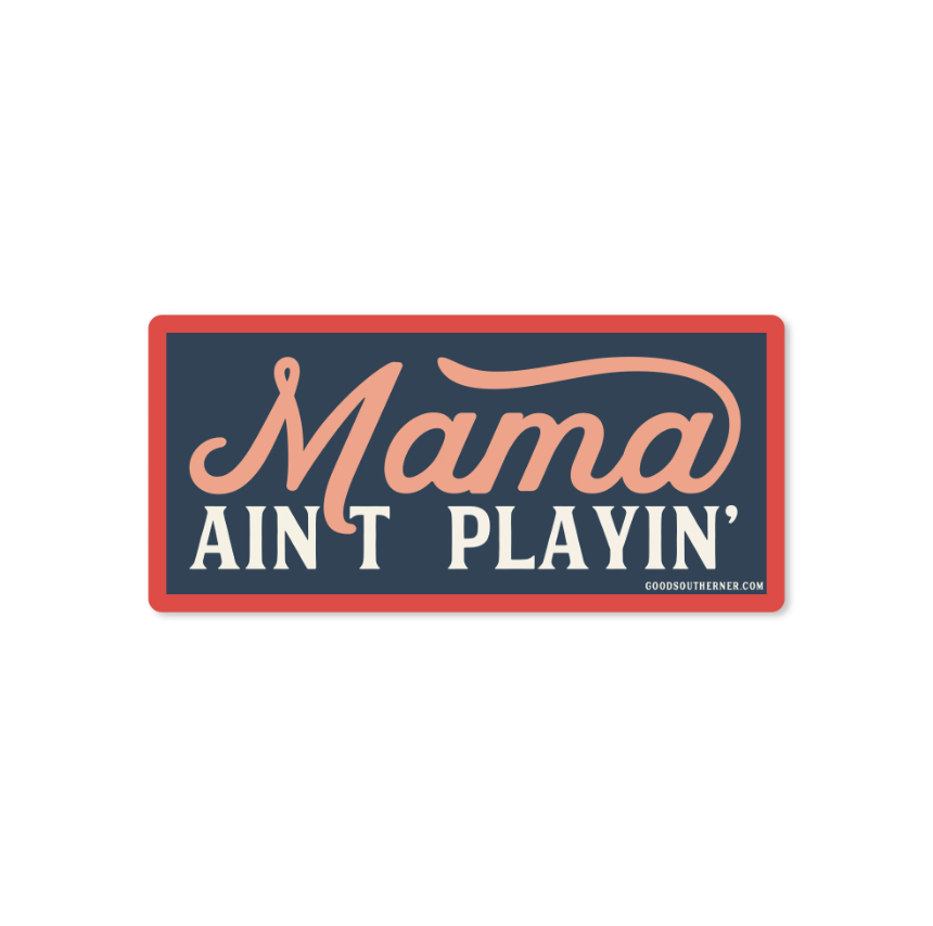 Mama Ain't Playin - Sticker - Premium Decorative Stickers from Good Southerner - Just $4.0! Shop now at Pat's Monograms