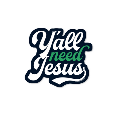 Y'all Need Jesus - Sticker - Premium Decorative Stickers from Good Southerner - Just $4.0! Shop now at Pat's Monograms